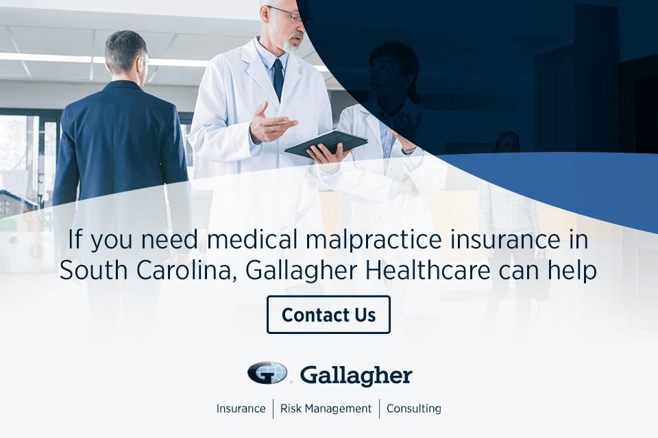 If you need medical malpractice insurance in South Carolina, Gallagher Healthcare can help.