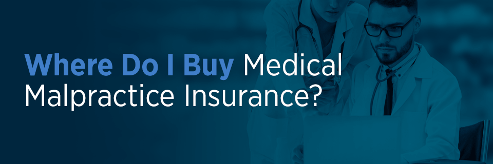 Where Do I Buy Medical Malpractice Insurance?