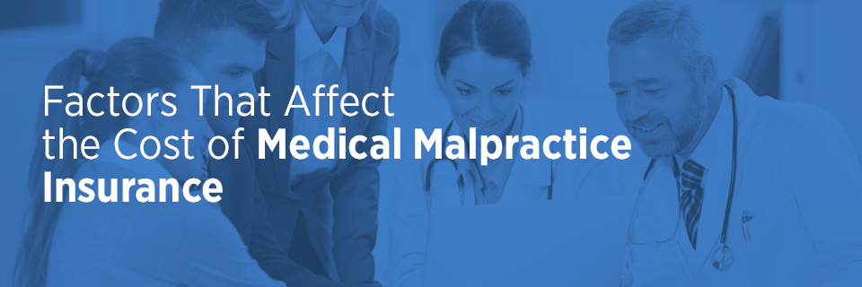 Factors That Affect the Cost of Medical Malpractice Insurance