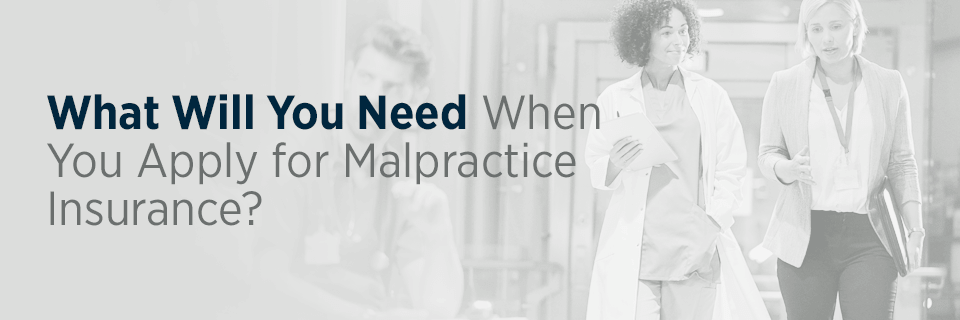 What Will You Need When You Apply for Malpractice Insurance?