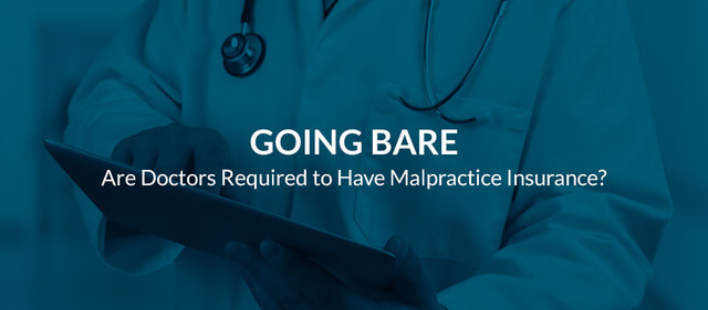 Going Bare — Are Doctors Required to Have Malpractice Insurance?