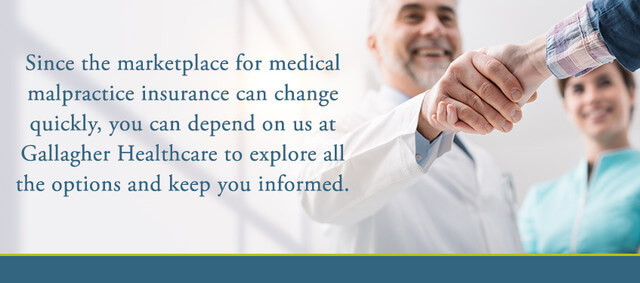 Since the marketplace for medical malpractice insurance</a> can change quickly, you can depend on us to explore all the options and keep you informed.