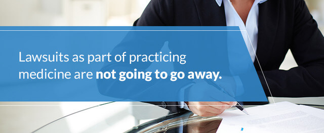 Lawsuits as part of practicing medicine are not going to go away.