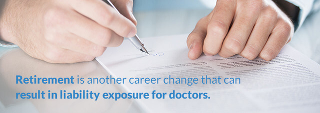 Retirement is another career change that can result in liability exposure for doctors.