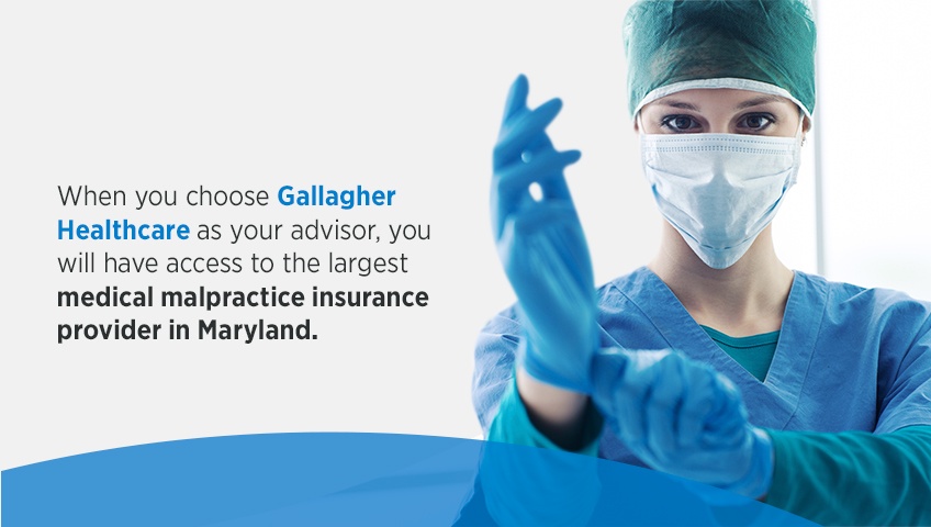 when you choose gallagher healthcare as your advistor, you will have access to the largest medical malpractice insurance provider in maryland