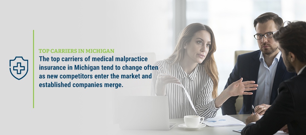 Top Carriers in Michigan the top carriers of medical malpractice insurance in michigan tend to change often as new competitors enter the market and established companies merge