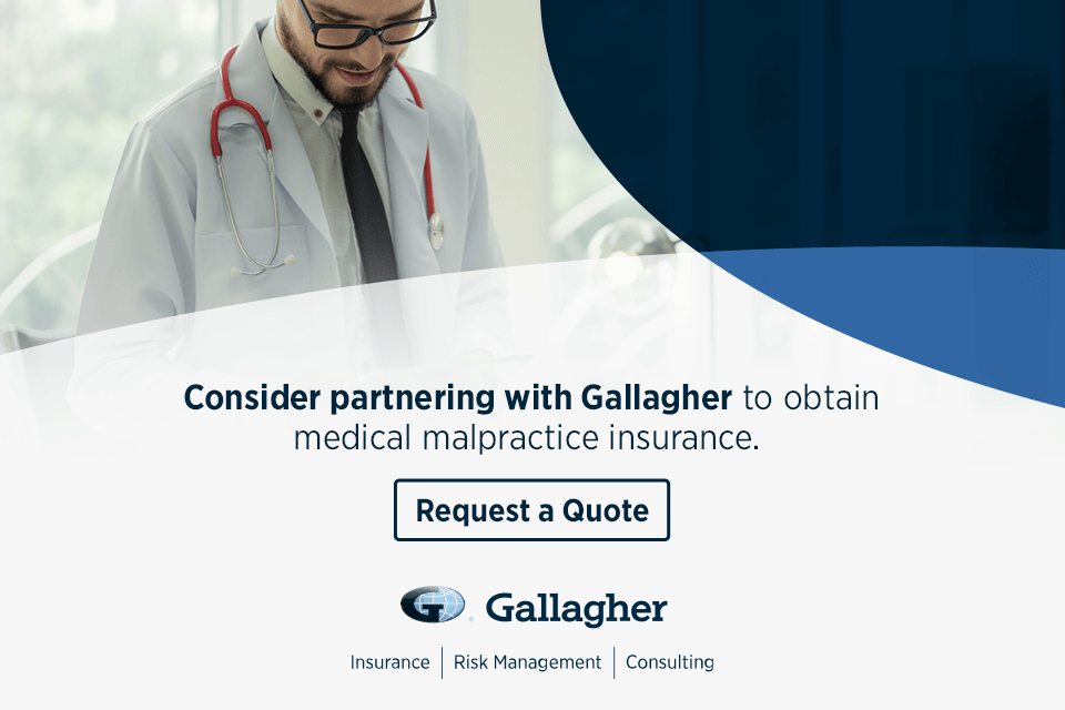 Consider partnering with Gallagher to obtain medical malpractice insurance