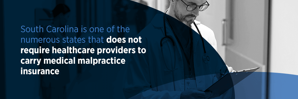 South Carolina is one of the numerous states that does not require healthcare providers to carry medical malpractice insurance.