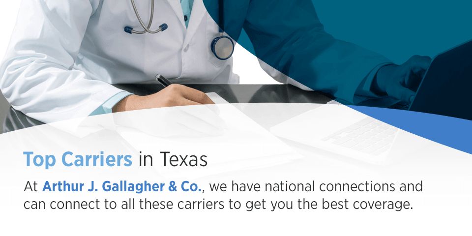 Top Carriers in Texas: At Arthur J. Gallagher & Co., we have national connections and can connect to all these carriers to get you the best coverage.